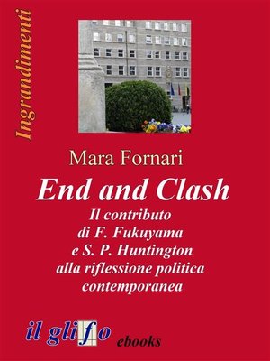 cover image of End and Clash--Il contributo di F. Fukuyama e S. P. Huntington alla riflessione politica contemporanea